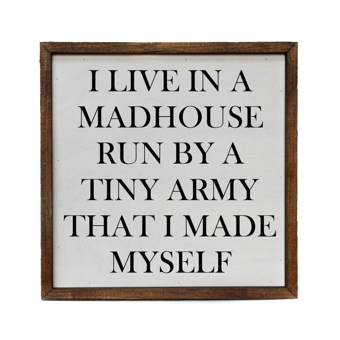 Driftless Studios - 10x10 I Live In A Madhouse Run By A Tiny Army That I Made