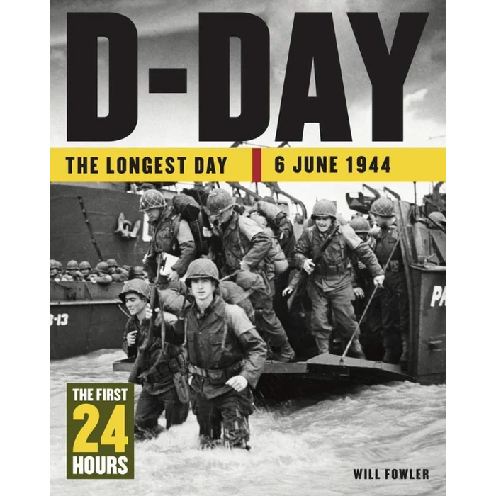 Book cover for 'D-Day: The Longest Day 6 June 1944' by Will Fowler, featuring a black and white historical photograph of soldiers boarding a landing craft during World War II, with bold yellow and black text.