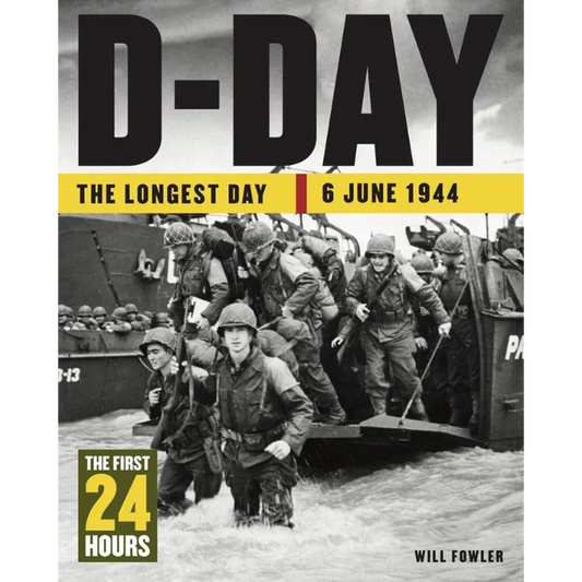 Book cover for 'D-Day: The Longest Day 6 June 1944' by Will Fowler, featuring a black and white historical photograph of soldiers boarding a landing craft during World War II, with bold yellow and black text.